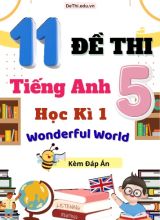 Tổng hợp 11 Đề thi học kì 1 Tiếng Anh 5 Wonderful World (Kèm đáp án)